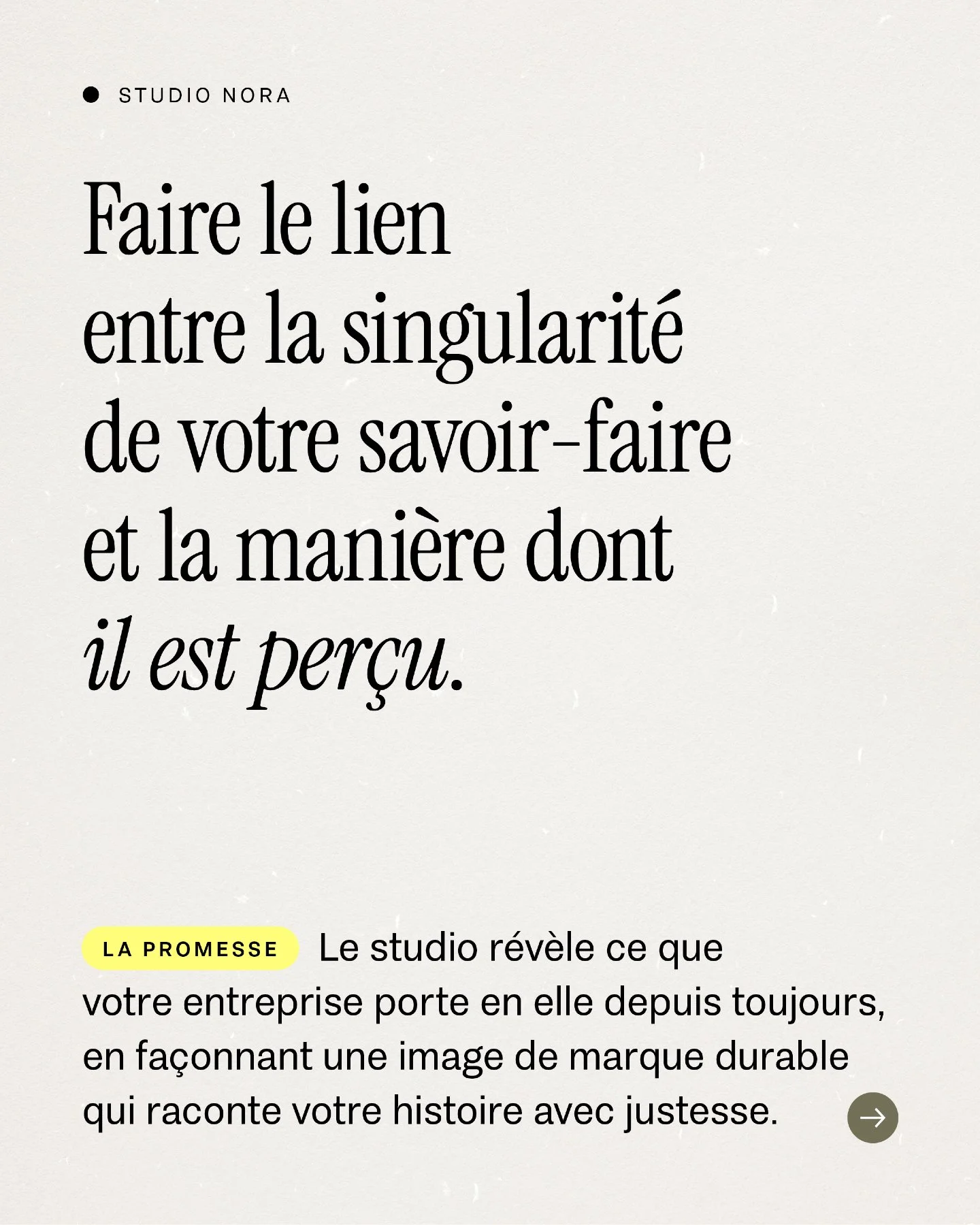 Le studio s'est construit autour d'une promesse forte : faire le lien entre la singularit&eacute; de votre savoir-faire et la mani&egrave;re dont il est per&ccedil;u.

Comprendre votre histoire, votre positionnement, votre singularit&eacute;, puis le