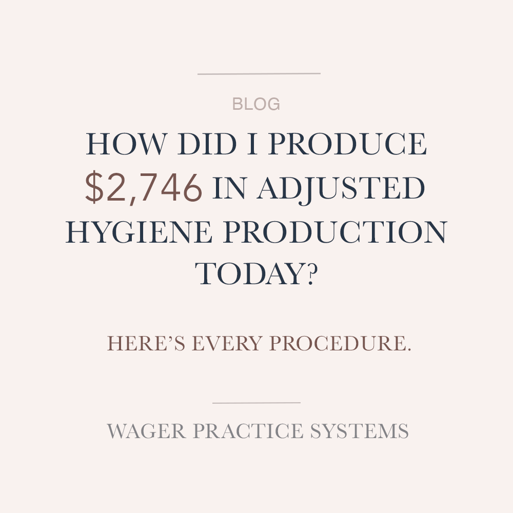 How Did I Produce $2,746 in Adjusted Hygiene Production Today? Here's Every Procedure.