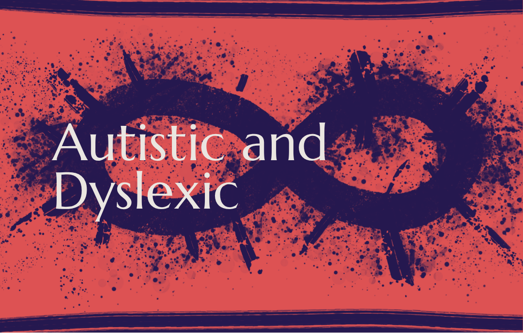 Autistic and Dyslexic: The Exhausting Reality of Being Misunderstood