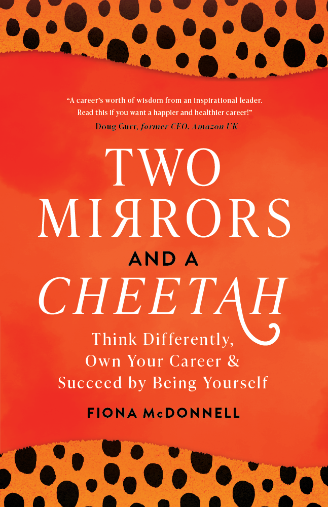 Two Mirrors and a Cheetah: Think Differently, Own Your Career & Succeed by Being Yourself