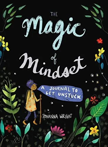 Book cover titled 'The Magic of Mindset: A Journal to Get Unstuck' by Joaanna Wright, featuring a whimsical illustration of a girl with purple hair holding a staff, surrounded by colorful flowers and green leaves on a dark background.
