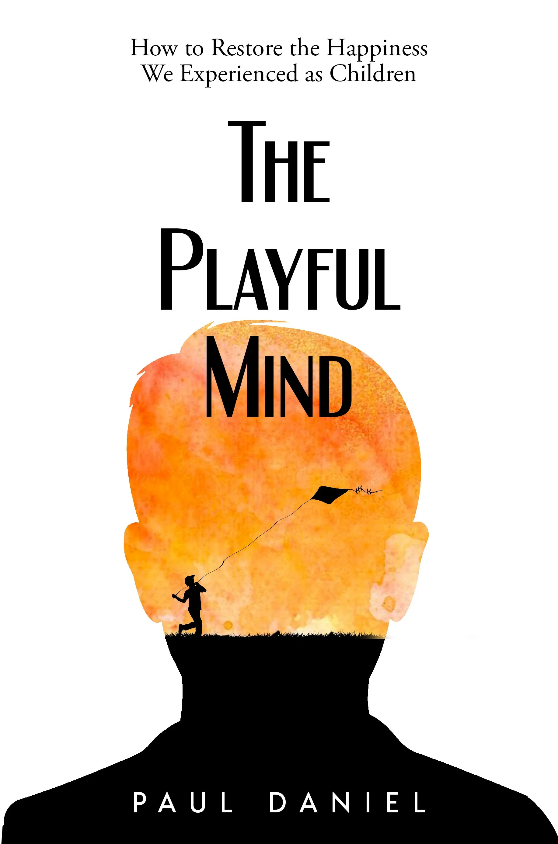 Book cover for The Playful Mind by Paul Daniel. Subtitle: How to Restore the Happiness We Experienced as Children. Part of The Mental Freedom Toolkit series.