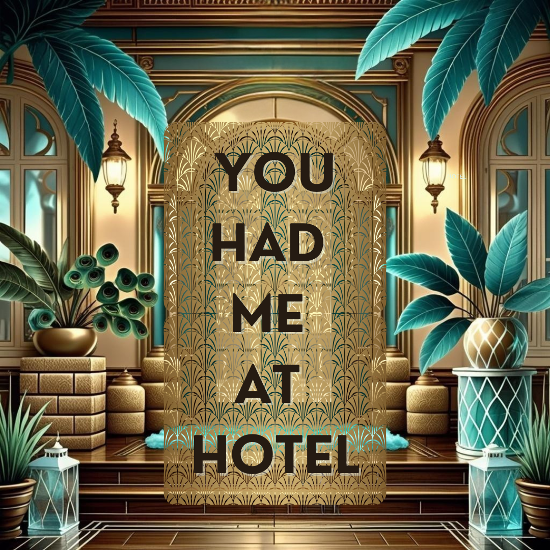 You Had Me At Hotel - A nod to Joyce's love of traveling and how she is always ready for the next trip.