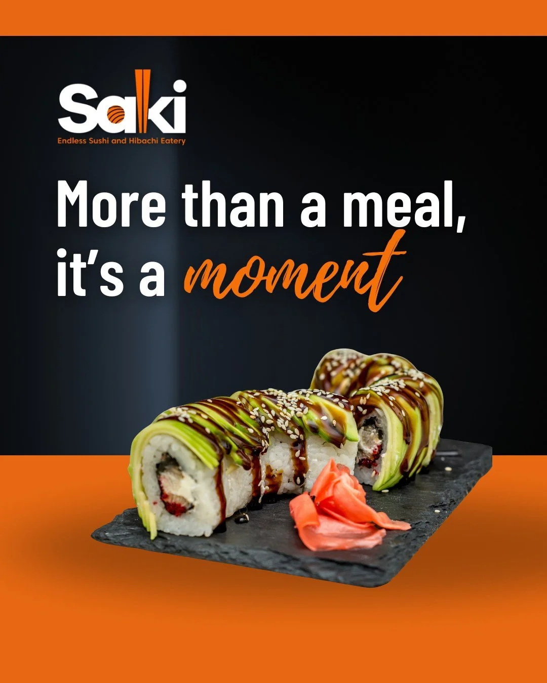 Sushi rolls drizzled with sauce and sesame seeds, served with pickled ginger on a slate platter, with the text 'More than a meal, it's a moment' and a restaurant logo 'Saki' at the top.