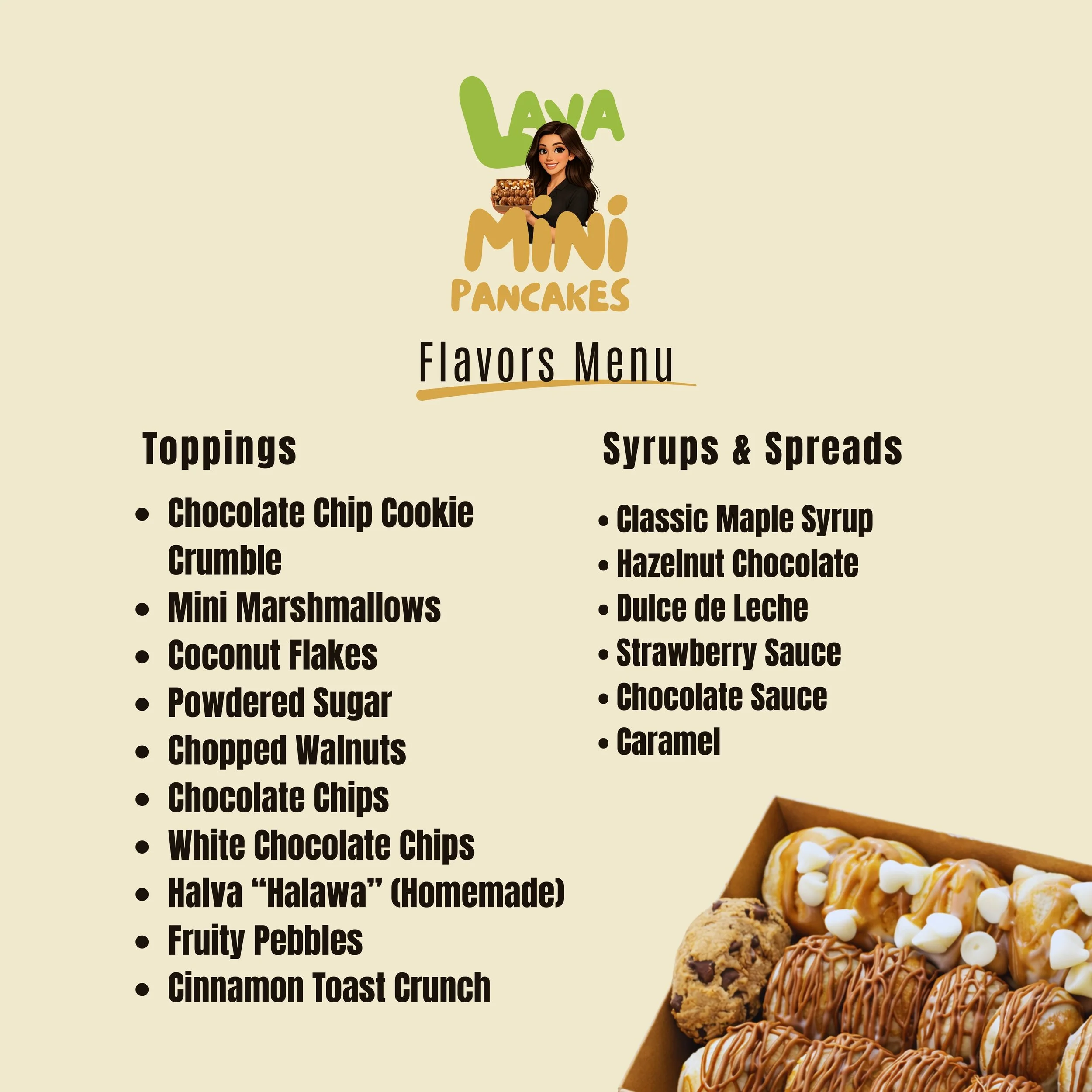 • Classic Maple Syrup • Hazelnut Chocolate • Dulce de Leche • Strawberry Sauce • Chocolate Sauce • Caramel.jpg