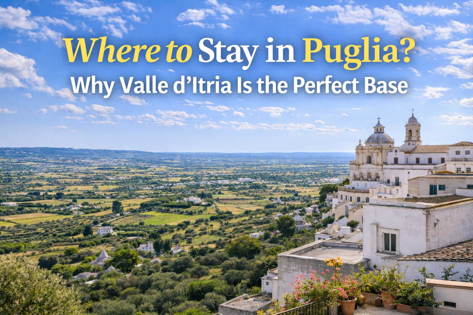 Where to Stay in Puglia: Best Areas + Why Valle d’Itria Is the Perfect Base