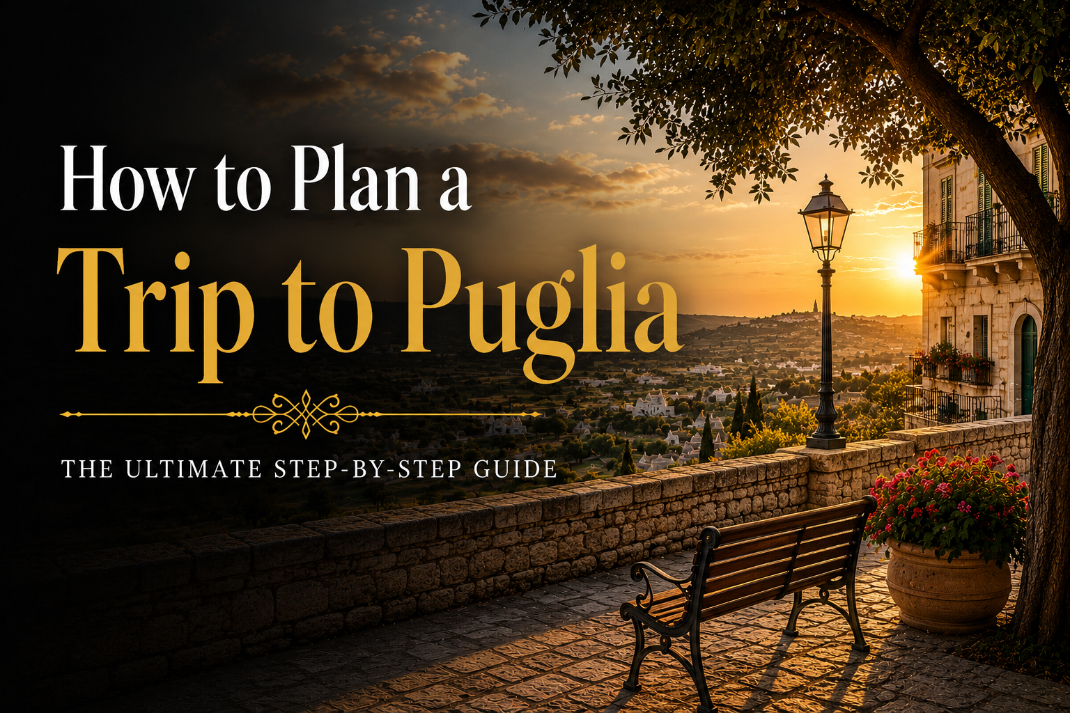 How to Plan a Trip to Puglia: The Ultimate Step-by-Step Guide (2026)