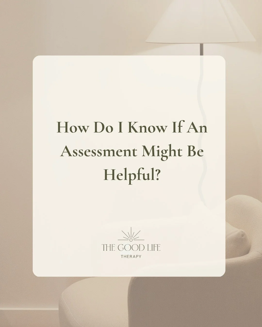 One of the most common questions we hear is:

"How do I know if an assessment might be helpful?"

Many people seek an assessment because they are looking for a better understanding of themselves or someone they care about. There may be ongo