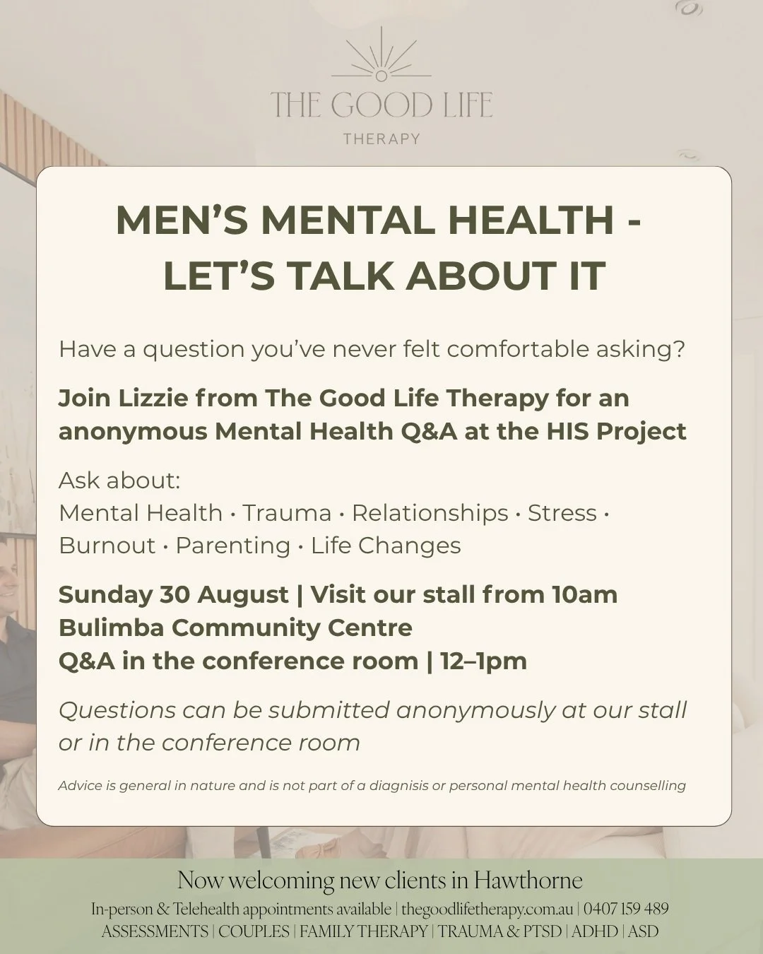 Sometimes the hardest part of talking about mental health is knowing where to start

This Sunday, The Good Life Therapy is proud to be supporting the HIS Project at Bulimba Community Centre, a local event focused on supporting men&rsquo;s mental heal