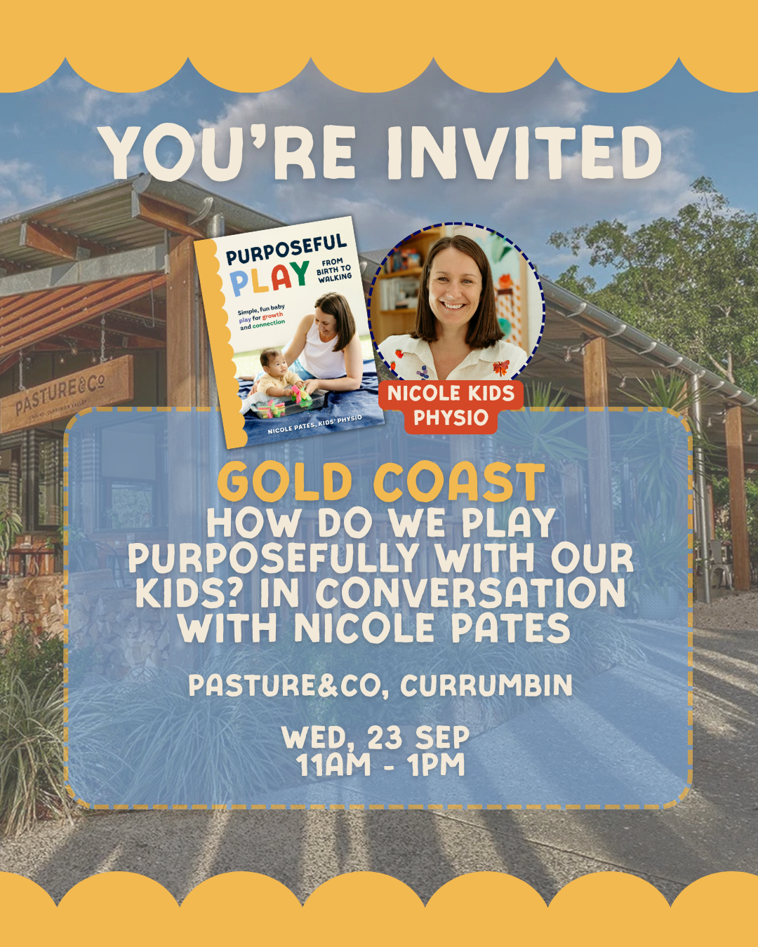 Invitation flyer for an event titled "How Do We Play Purposefully with Our Kids?" with Nicole Pates. The event is scheduled for Wednesday, September 23rd, from 11 am to 1 pm at Pasture & Co, Currumbin. The flyer features a photo of Nicole Pates, a smiling woman, and a book titled "Purposeful Play from Birth to Walking." The background shows an outdoor setting with a building labeled "Pasture & Co." and a sunny sky.