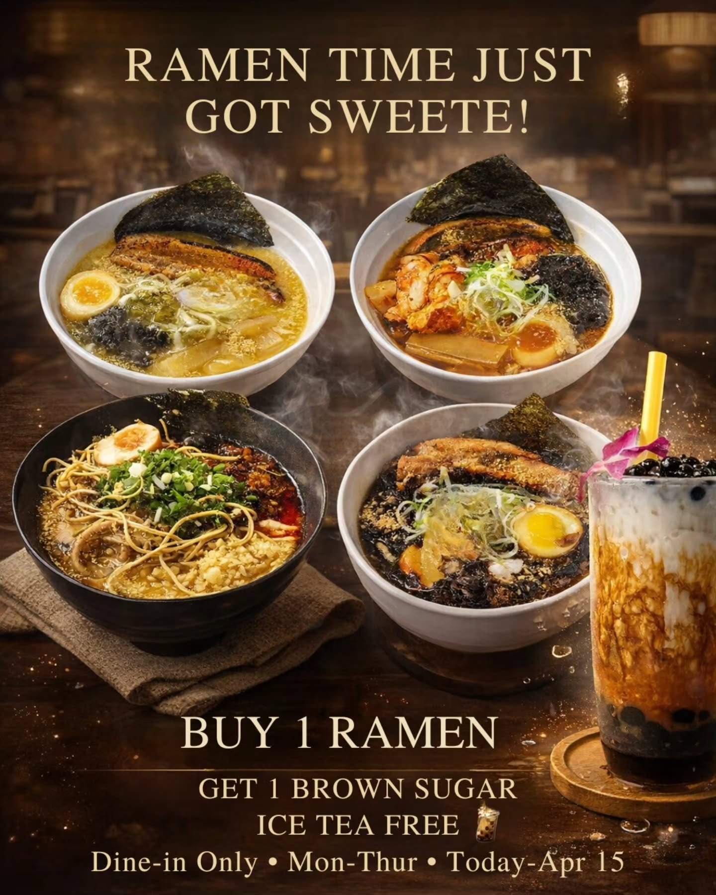 🍜✨ Ramen time just got sweeter!

Slurp into our perfect house-crafted noodles, rich steamy broth, and bold, comforting flavors 🤤

🔥 Buy 1 ramen
🥤 Get 1 Brown Sugar Ice Tea FREE
📅 Now &ndash; April 15
📆 Monday &ndash; Thursday
📍 Dine-in only
📍