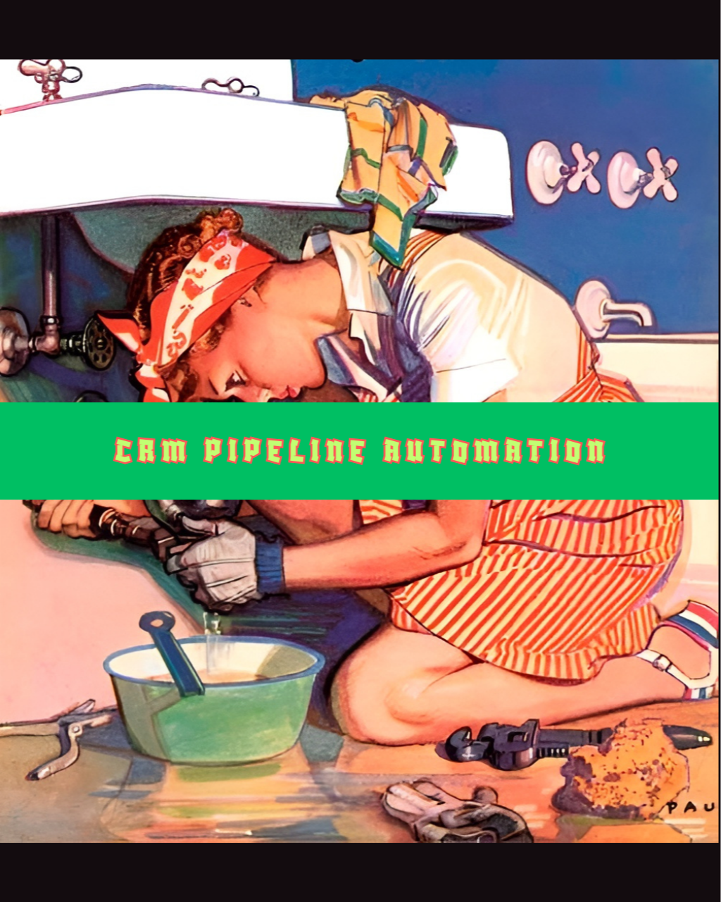 A cartoon illustration of a person working under a sink with plumbing tools, wearing a red bandana and striped skirt, with the text 'CRM PIPELINE AUTOMATION' across the middle.