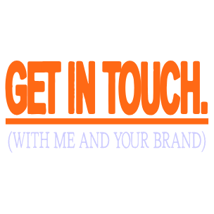 Text-based graphic with orange and purple lettering that says 'Get in touch. (With me and your brand)'.