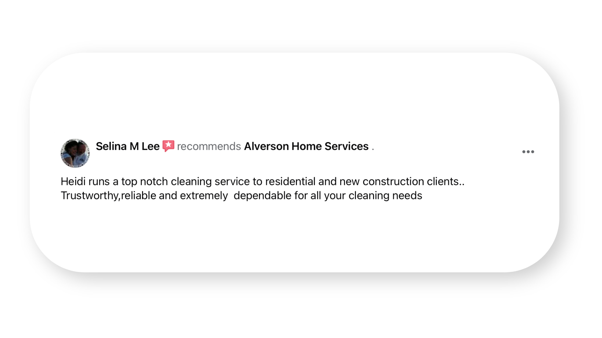 Facebook recommendation post for Alverson Home Services by Selina M Lee, praising Heidi's top-notch cleaning service for residential and new construction clients, emphasizing trustworthiness and reliability.