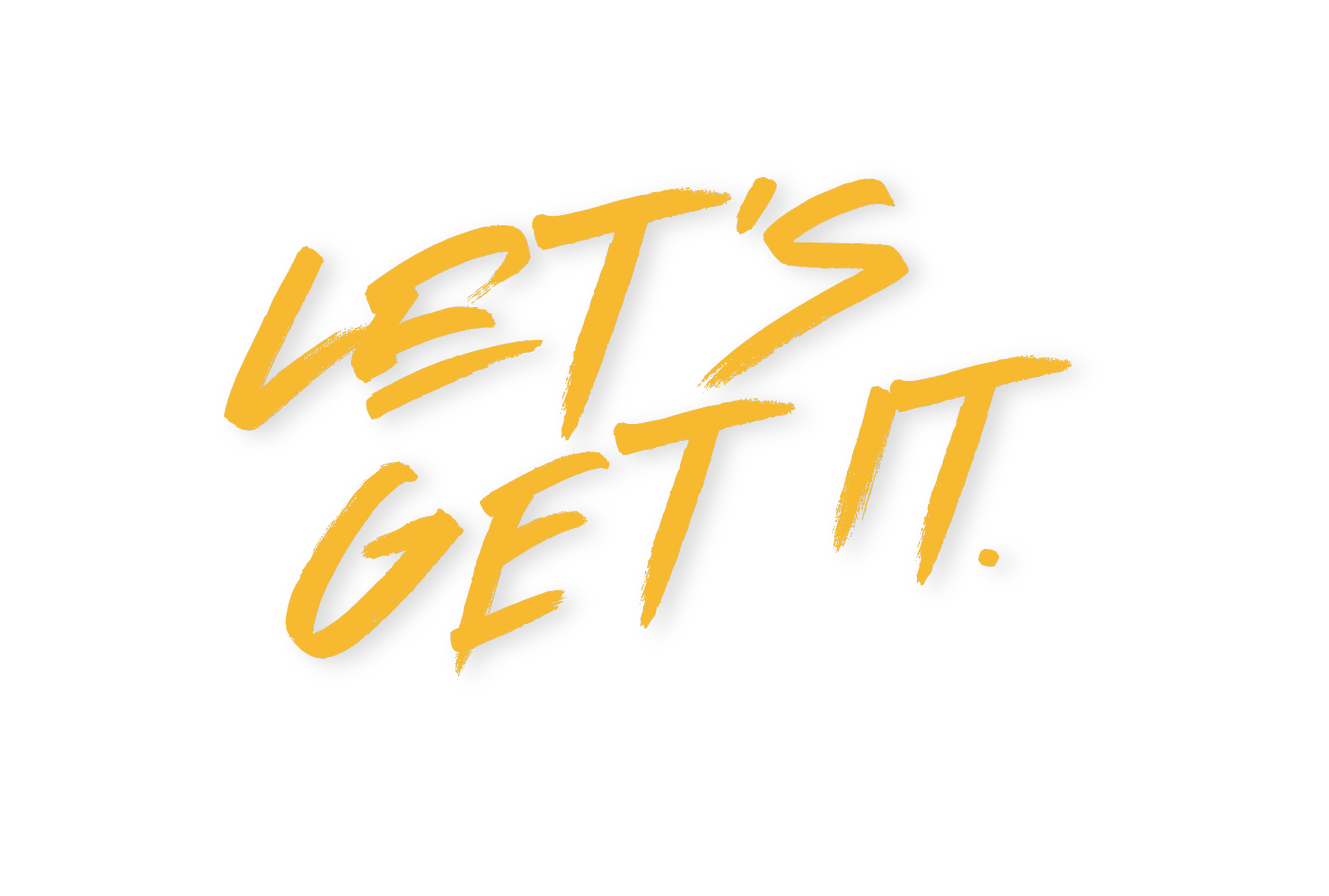 Bold yellow text on black background that says 'LET'S GET IT!'