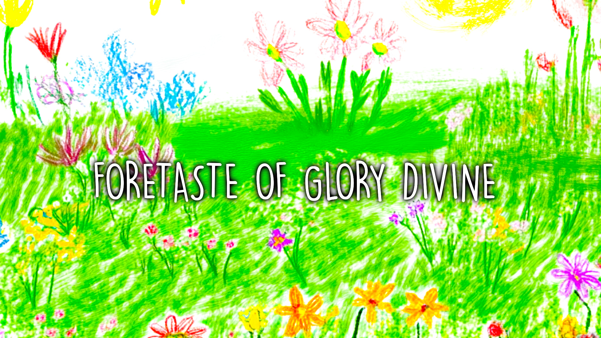 A Foretaste of Glory Divine