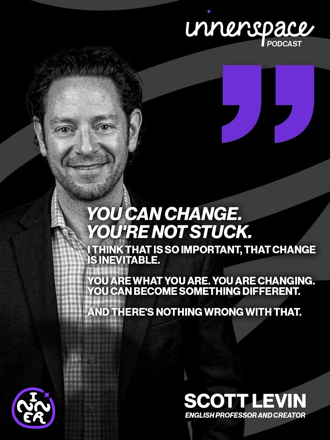Change is inevitable. In this episode of Innerspace, English Professor Scott Levin reminds us of a simple but profound truth: "You can change. You're not stuck." We are constantly evolving, and there is absolutely nothing wrong with outgrow