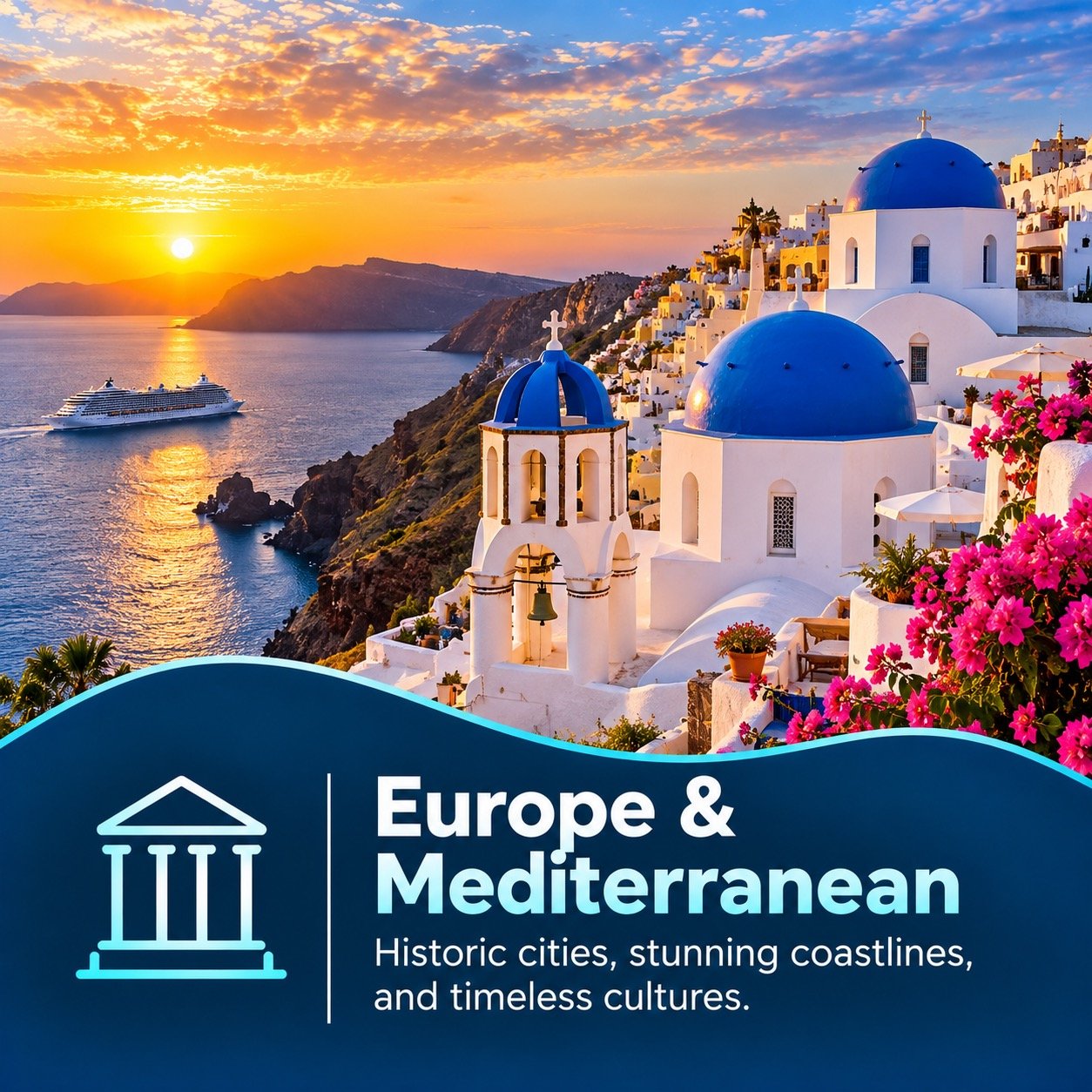 A scenic view of Santorini, Greece at sunset with white buildings with blue domes, pink flowers, a cruise ship on the water, and a colorful sky with the sun setting over the horizon. The text box reads 'Europe & Mediterranean, Historic cities, stunning coastlines, and timeless cultures.'
