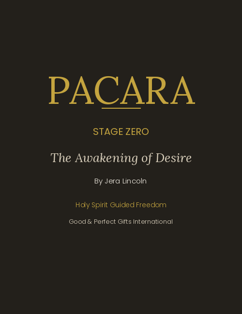 Book cover titled "PACARA Stage Zero The Awakening of Desire" by Jera Lincoln, with the subtitle "Holy Spirit Guided Freedom" and publisher information "Good & Perfect Gifts International" on a black background.