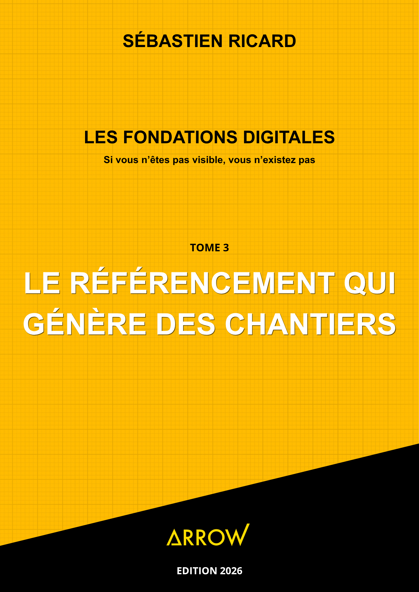 LES FONDATIONS DIGITALES, Tome 3 - Le référencement qui génère des chantiers