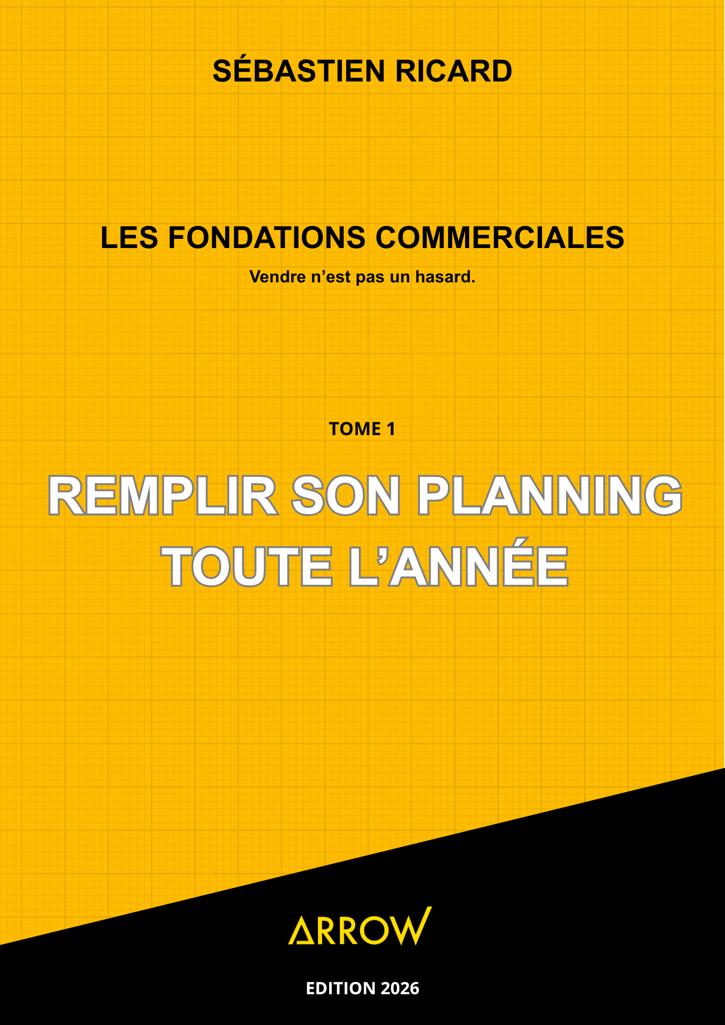LES FONDATIONS COMMERCIALES - TOME 1 : Remplir son planning toute l'année