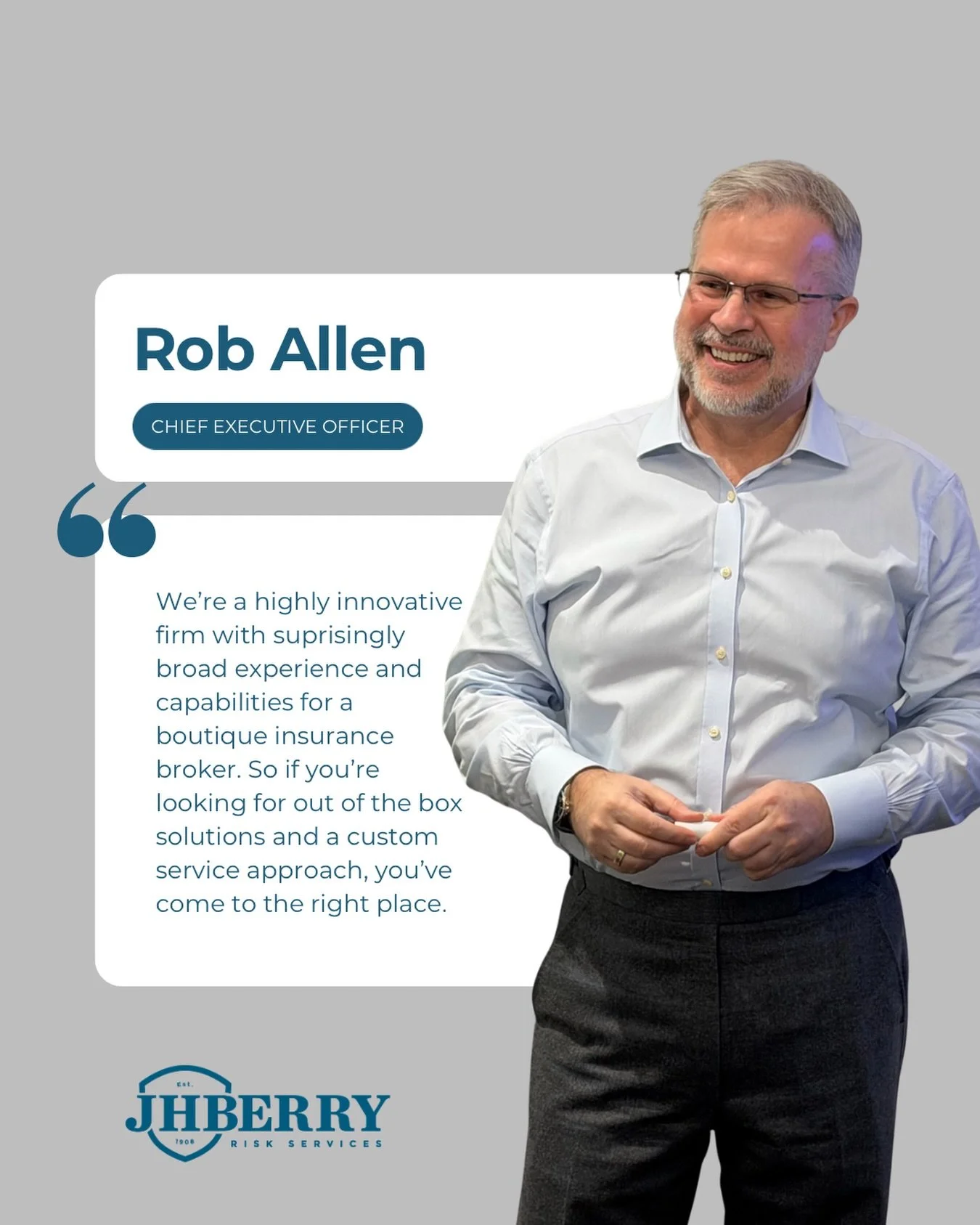 At JH Berry, we believe insurance should be anything but one-size-fits-all.

As CEO Rob Allen puts it:
&ldquo;We&rsquo;re a highly innovative firm with surprisingly broad experience and capabilities for a boutique insurance broker. So if you&rsquo;re