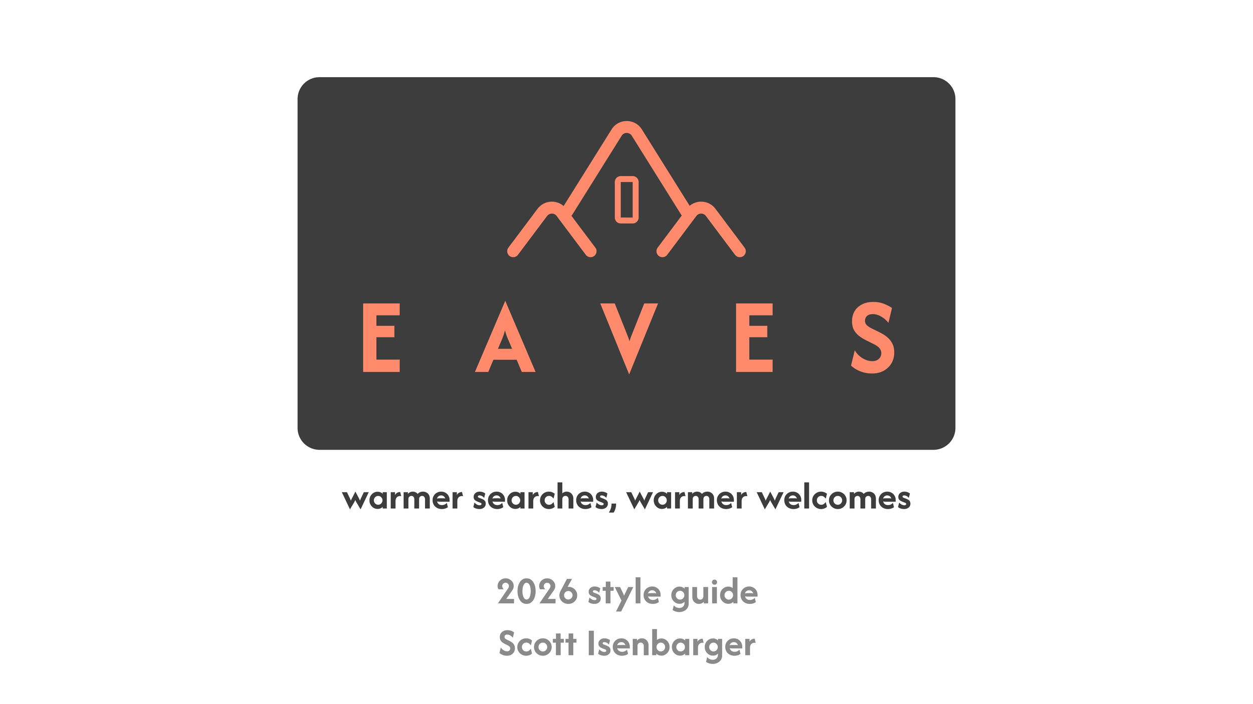 Cover page of a style guide with the title 'Eaves', a mountain and house icon, and the subtitle 'warmer searches, warmer welcomes', by Scott Isenbarger, 2026.