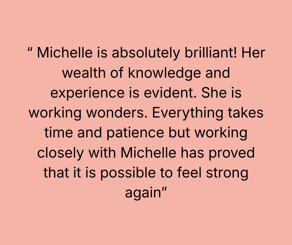 Quote about Michelle praising her knowledge, experience, patience, and her journey to feeling strong again.