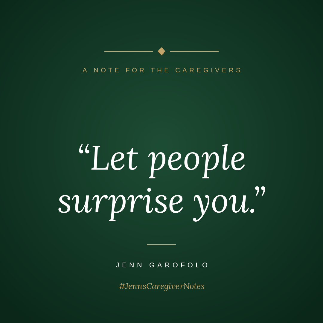Let people surprise you.