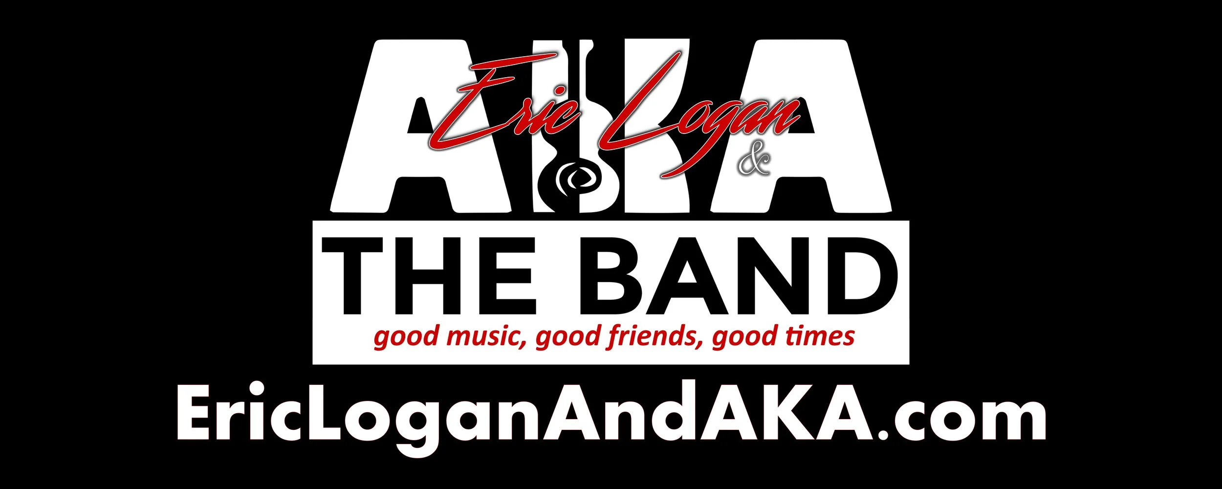 Logo for Eric Logan & AKA THE BAND with the tagline good music, good friends, good times and the website EricLoganAndAKA.com.