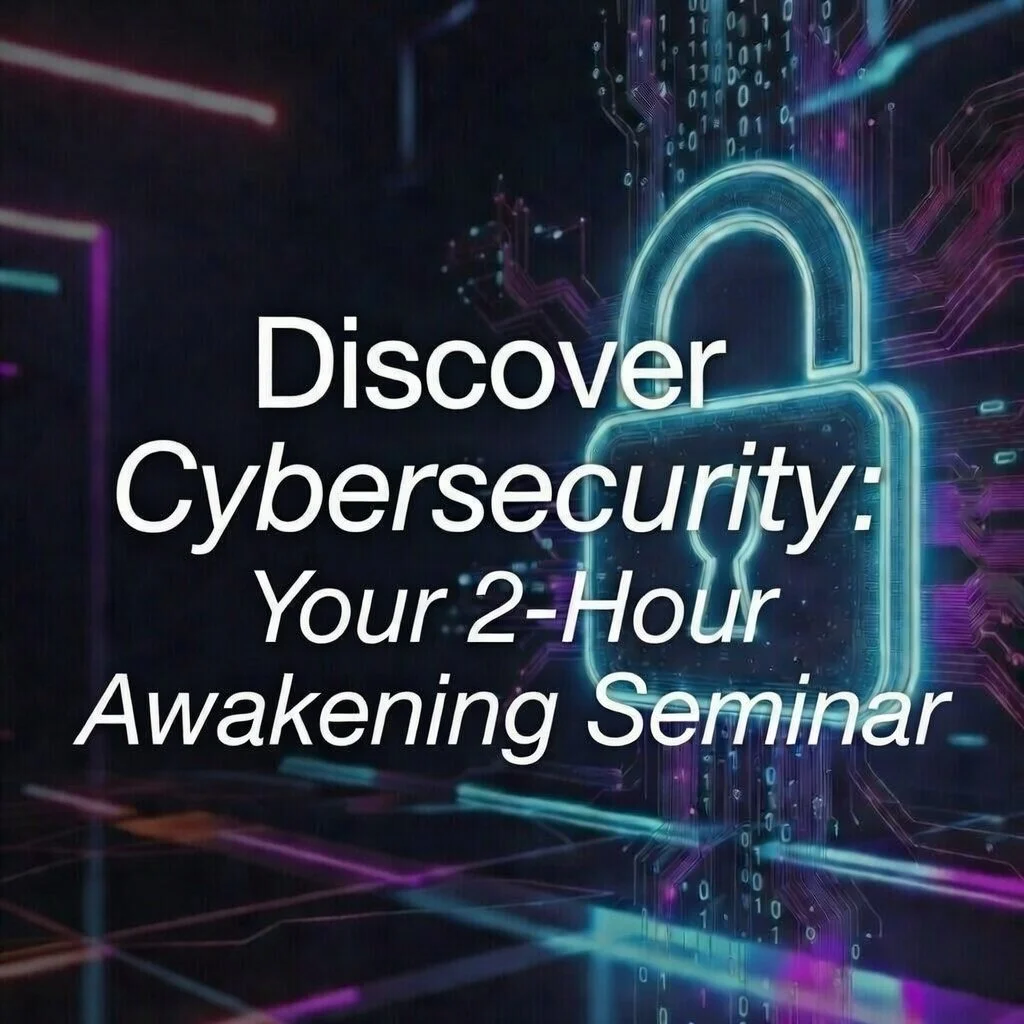 Discover Cybersecurity: Your 2-Hour Awakening Seminar