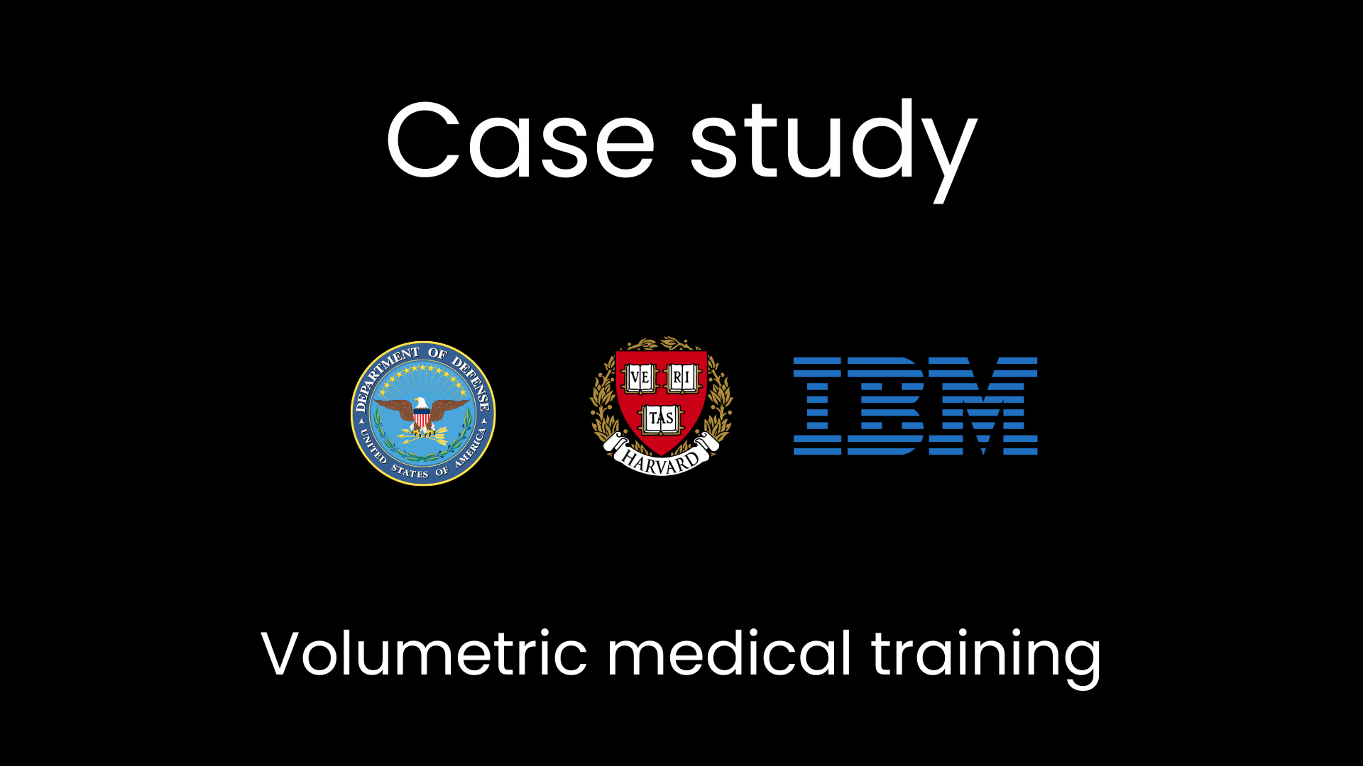 Case study thumbnail for Military Volumetric Medical Training, featuring U.S. Department of Defense, Harvard, and IBM logos
