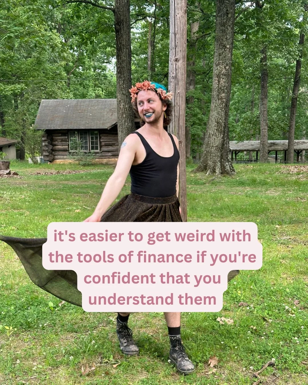 Full-body image of River wearing a sparkly skirt and flower crown. Text reads: it's easier to get weird with the tools of finance if you're confident that you understand them