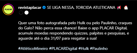 Desenvolvimento de copy para publicação no Instagram da PLACAR Digital, promovendo ação de resgate de brindes dentro do aplicativo. O texto foi criado para engajar torcedores, explicar a dinâmica de acúmulo de moedas e incentivar a participação na ca