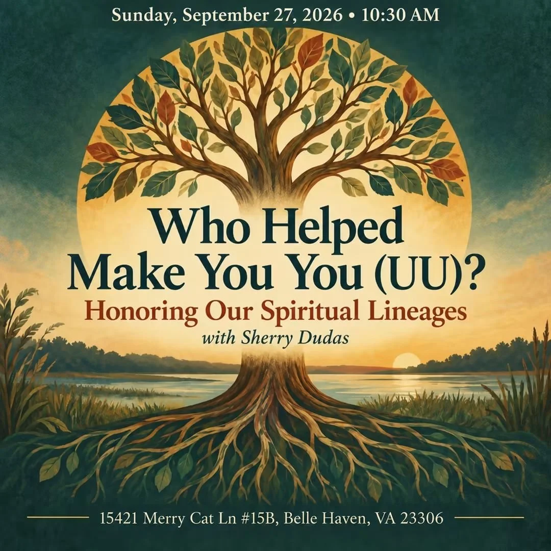 Who Helped Make You…You (UU)?: Honoring Our Spiritual Lineages