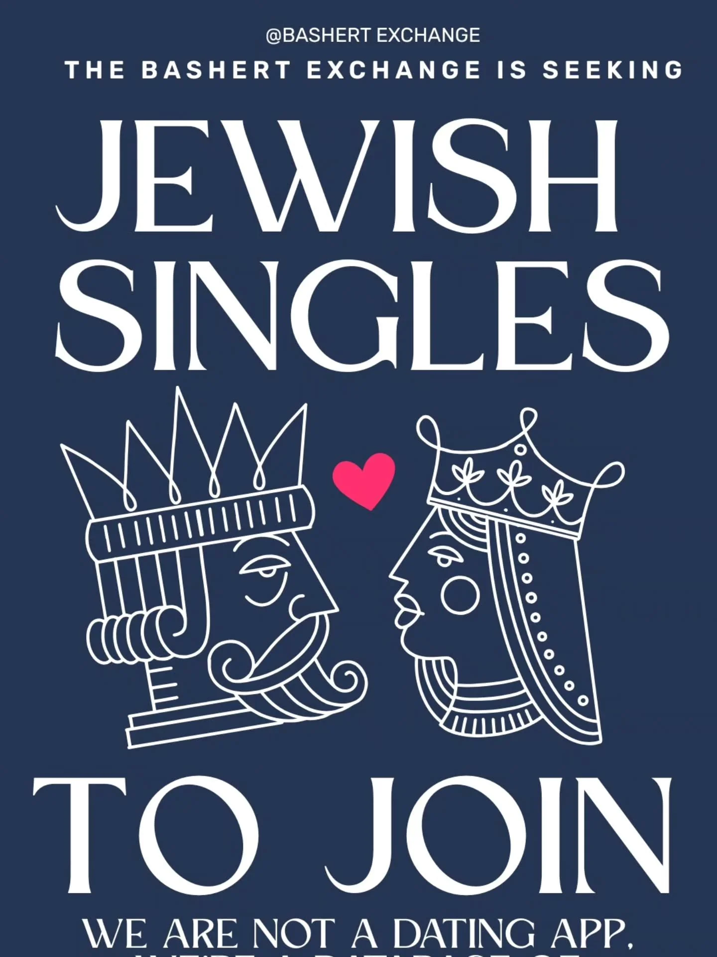 Are you Jewish and single? Are you struggling to find your Bashert? Let us help you! The Bashert Exchange isn't another dating app, we're a curated database of Jewish, eligible singles waiting to find their other half! 

Finding love shouldn't be str