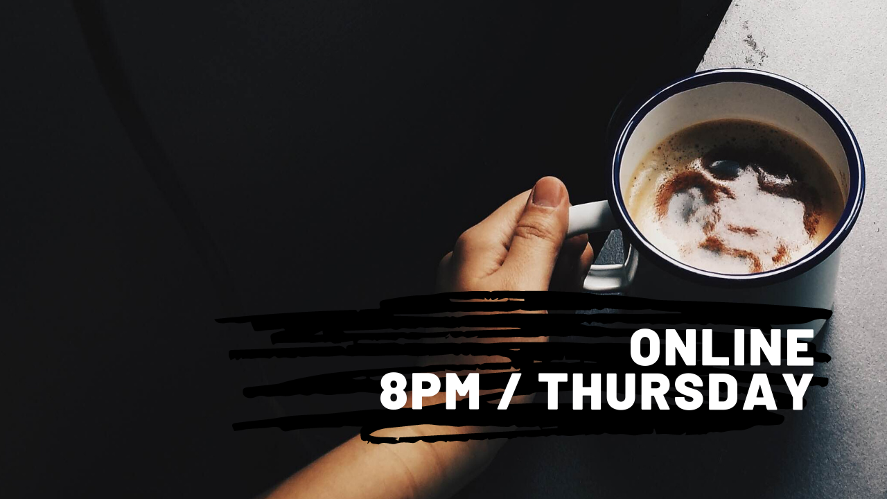 Thursday / 8pmONLINE ONLY / LAUNCHING LATE 2021