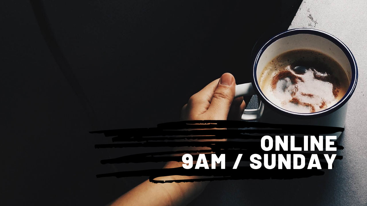 Sunday / 9amONLINE ONLY / LAUNCHING LATE 2021