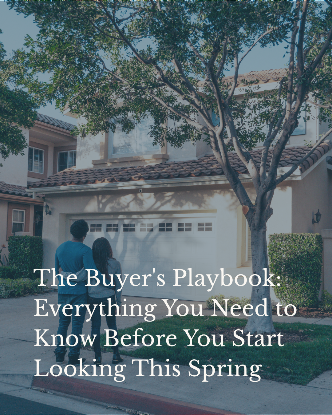 The Buyer's Playbook: Everything You Need to Know Before You Start Looking This Spring
