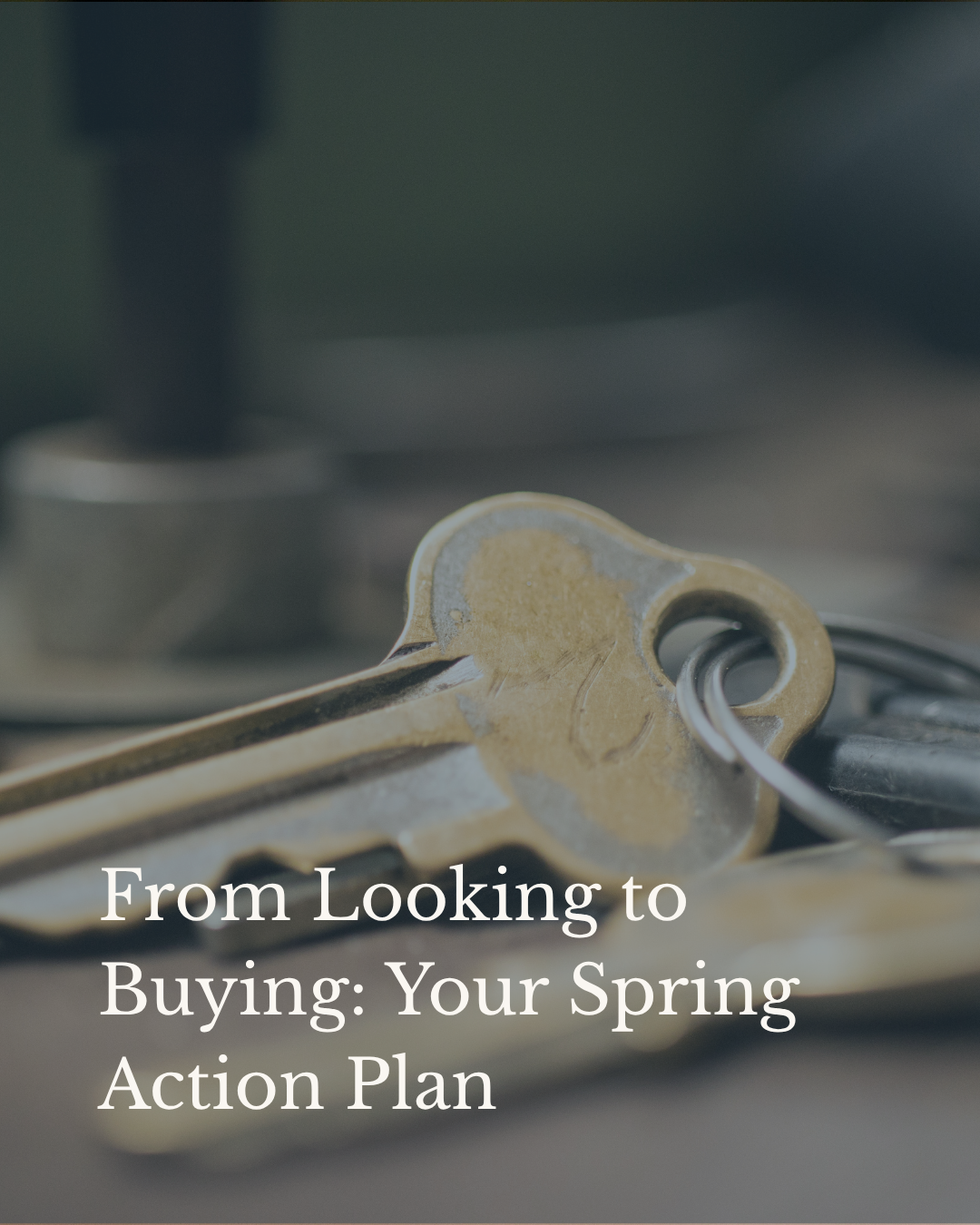 From Looking to Buying: Your Spring Action Plan