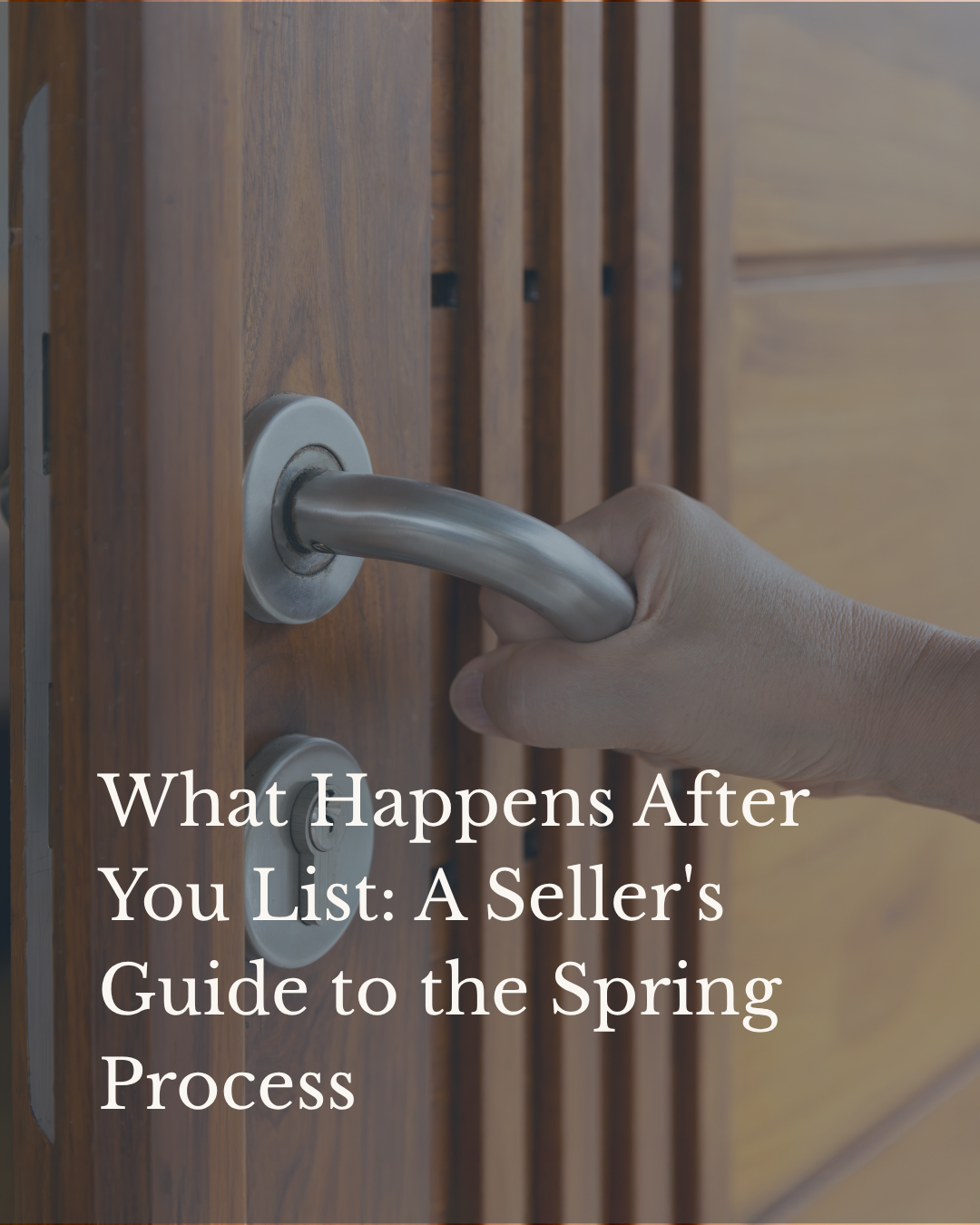 What Happens After You List: A Seller's Guide to the Spring Process