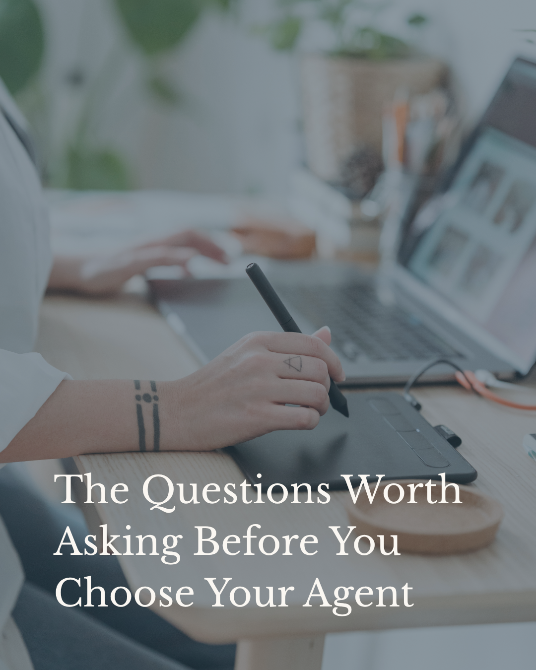 The Questions Worth Asking Before You Choose Your Agent