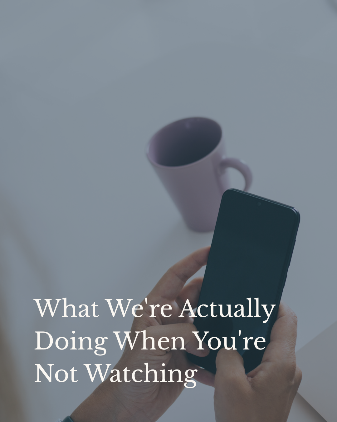 What We're Actually Doing When You're Not Watching