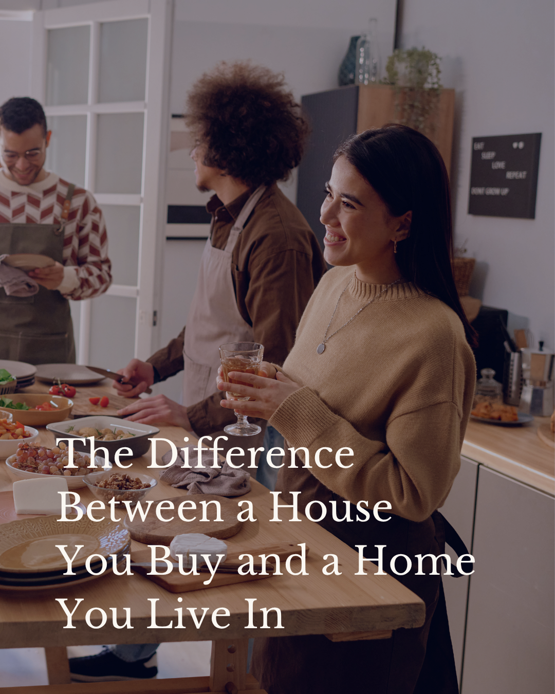 The Difference Between a House You Buy and a Home You Live In