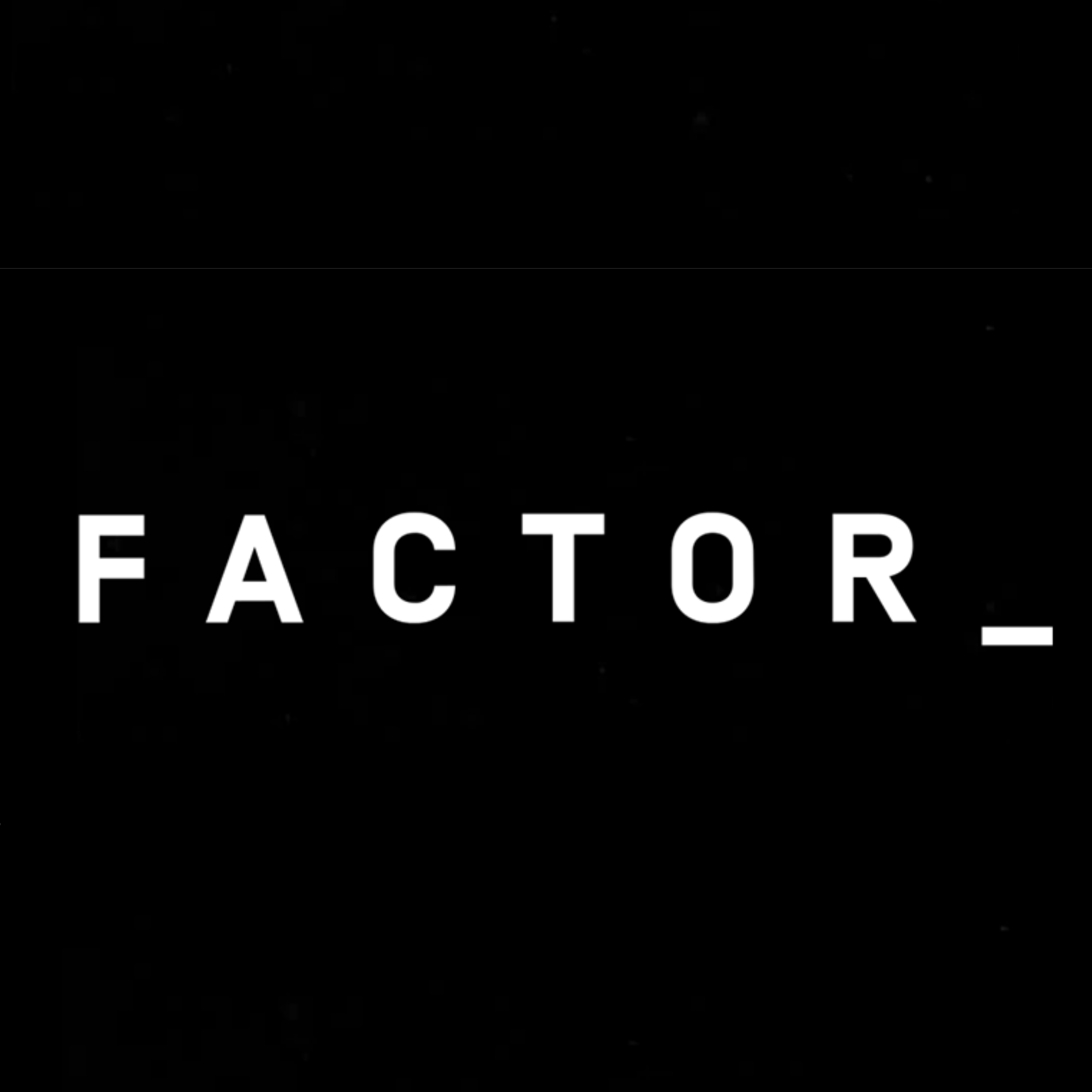 Black background with text that reads 'FACTOR' in white capital letters.