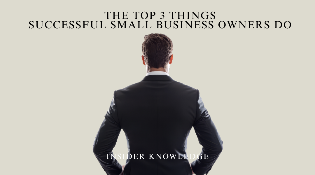 The Top 3 Things Successful Small Business Owners Do