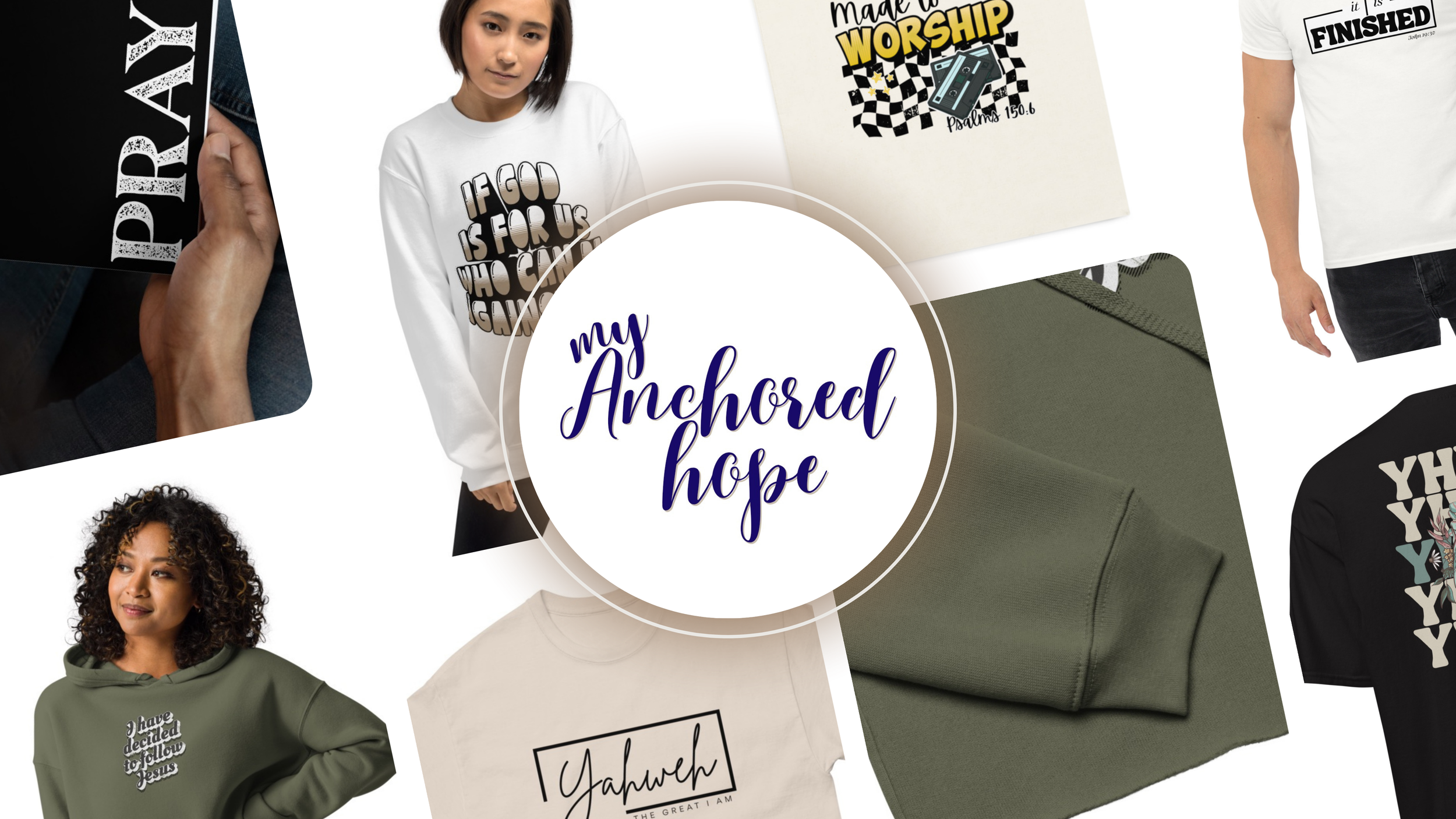 A collage of people and apparel with inspirational and religious messages. The center features a circular text reading 'my Anchored hope' in stylish font. Various clothing items include T-shirts and sweatshirts with text and graphics, some held up or worn by models. Background includes additional T-shirts with messages and a piece of fabric.
