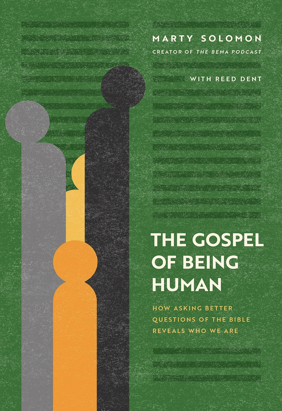 Book cover titled "The Gospel of Being Human" by Marty Solomon with Reed Dent. The subtitle reads "How Asking Better Questions of the Bible Reveals Who We Are." The cover features abstract figures of different colors arranged vertically against a green background.