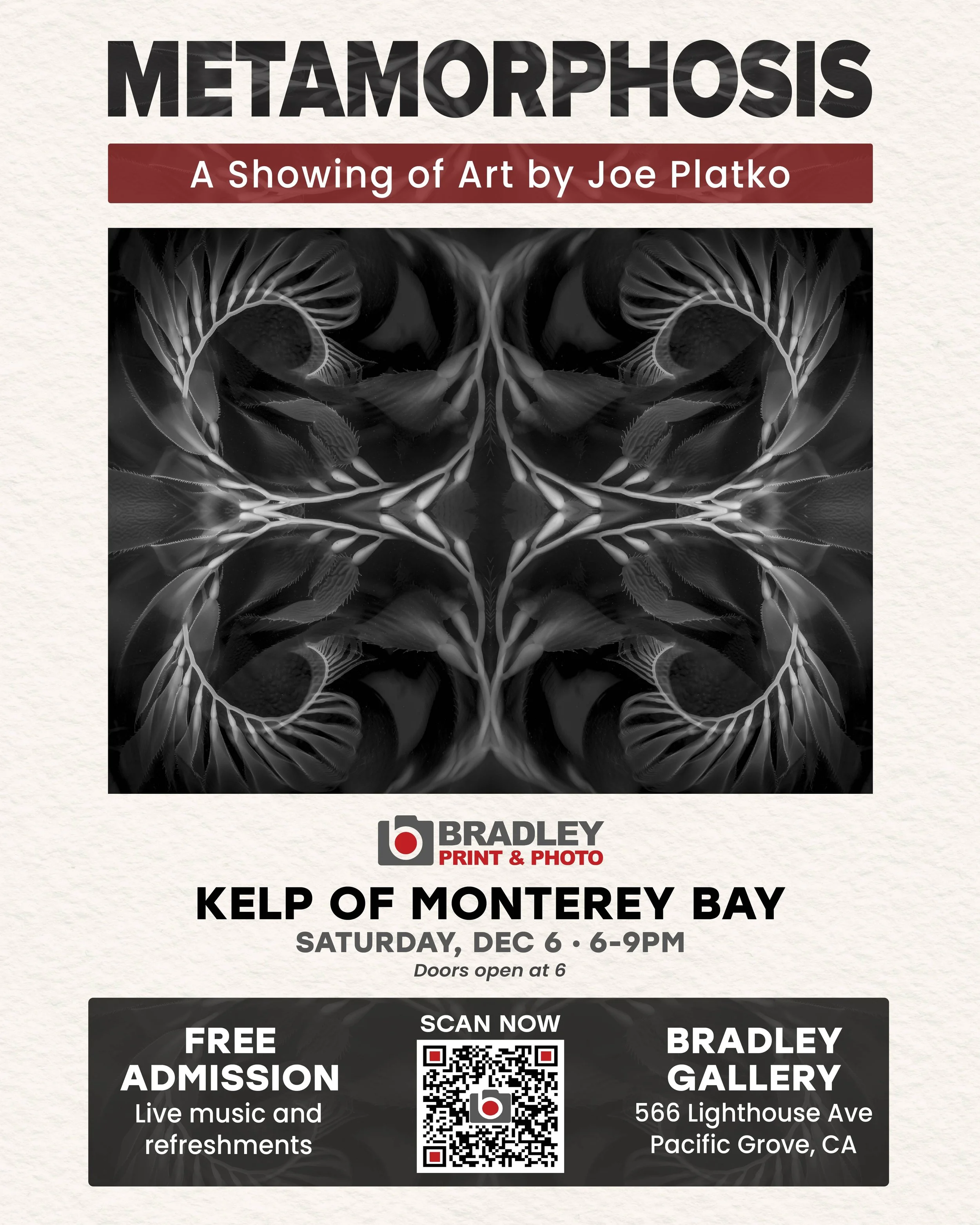 Poster advertising an art exhibit titled 'Metamorphosis' by Joe Platko, featuring a black and white symmetrical abstract art piece. The exhibit is at Bradley Print & Photo, Kelpp of Monterey Bay, happening on Saturday, December 6, from 6 to 9 PM, with free admission, live music, and refreshments, located at 566 Lighthouse Ave, Pacific Grove, CA. Includes QR code for more info.