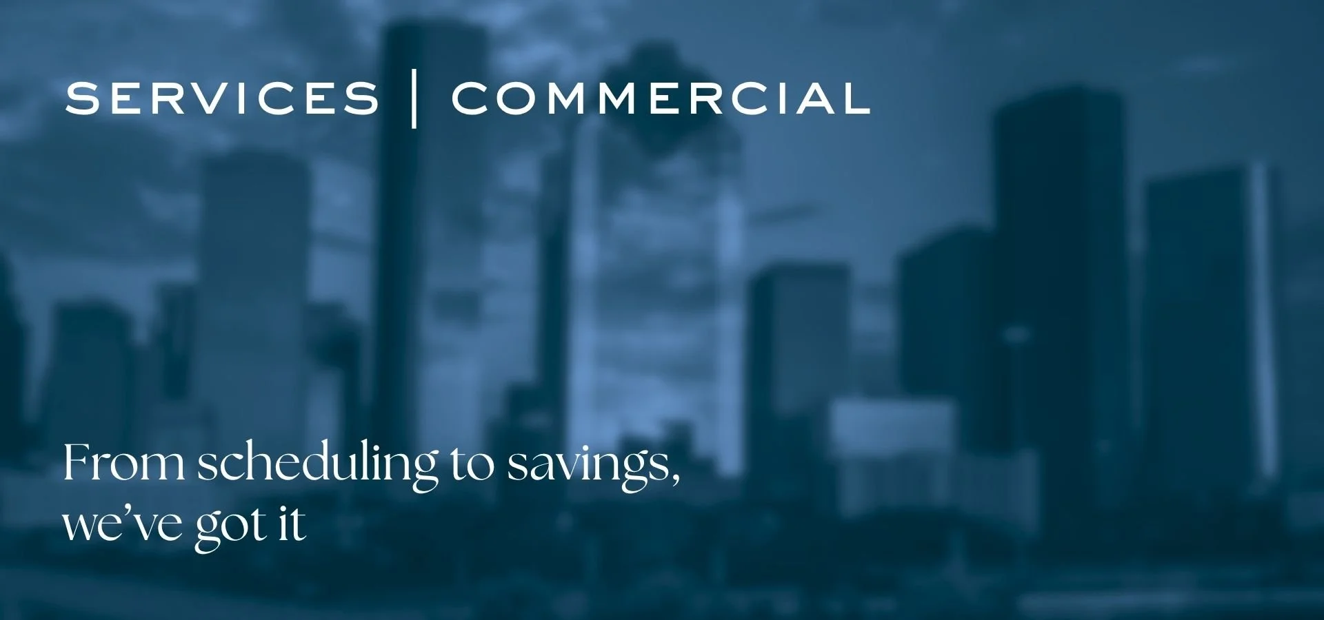 Blurred city skyline with tall buildings and clouds, overlaid with text 'Services | Commercial. From scheduling to savings, we've got it.'